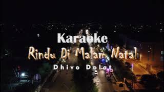 KARAOKE RINDU DI MALAM NATAL || DHIVO DOLAT