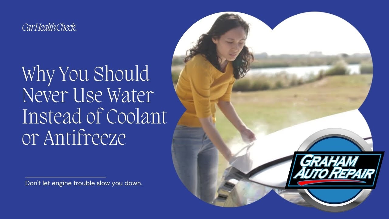 Why You Should Never Use Water Instead of Coolant or Antifreeze