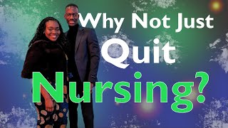Why Not Just Quit Nursing Here's Why