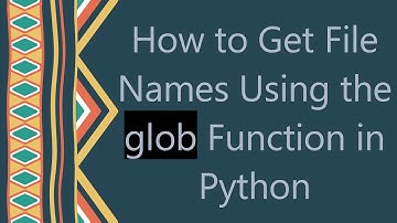 How to Get File Names Using the glob Function in Python