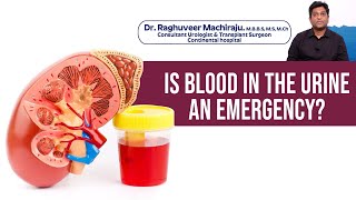 Is Red In The Urine An Emergency? - Dr. Raghuveer Machiraju - Continental Hospitals