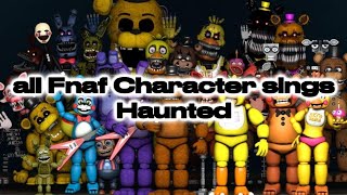 All Fnaf Character sings Haunted