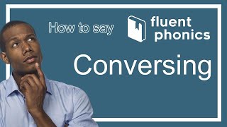 How to pronounce the word Conversing | With definition & example sentence