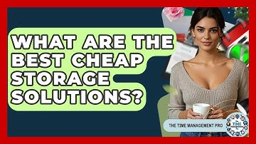What Are The Best Cheap Storage Solutions? - The Time Management Pro