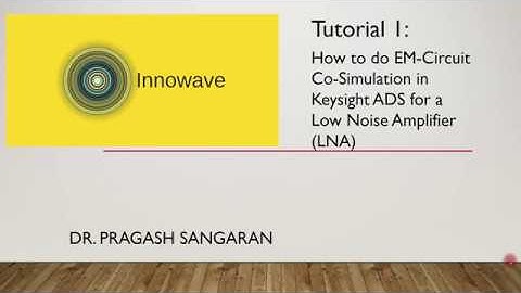 Tutorial 1: How to do EM-Circuit Co-Simulation in Keysight ADS for a LNA designed using Altium