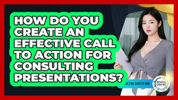 How Do You Create An Effective Call To Action For Consulting Presentations? - Consulting Career Hub