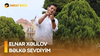 Elnar Xəlilov - Bəlkə Sevdiyim