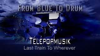 Last Train To Wherever - Télépopmusik Drum Experience