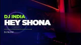 DJ INDIA SLOW || HEY SHONA || STYLE DJ SLOW