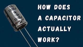How does a capacitor actually work?