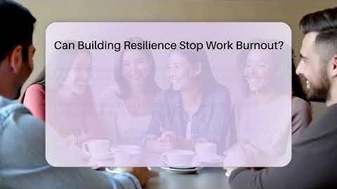 Can Building Resilience Stop Work Burnout? - The Personal Growth Path