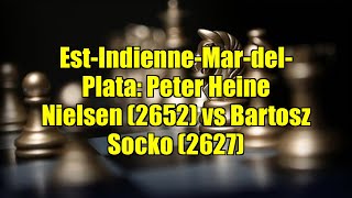 Est-Indienne-Mar-del-Plata: Peter Heine Nielsen (2652) vs Bartosz Socko (2627)