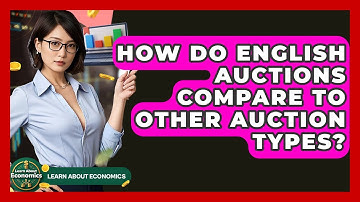 How Do English Auctions Compare To Other Auction Types? - Learn About Economics
