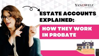 Estate Accounts Explained: How They Work in Probate