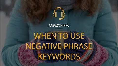When to use Negative Phrase Keywords in Amazon PPC