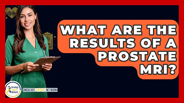 What Are The Results Of A Prostate MRI? - Oncology Support Network