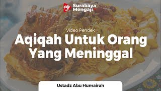 Sembelih Kambing Untuk Aqiqah Orang Yang Meninggal - Ustadz Abu Humairah