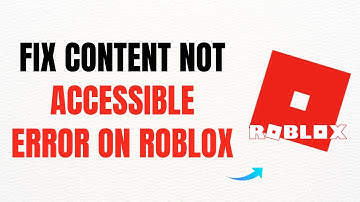 How to Fix “Content Not Accessible” Error on Roblox – Full Guide