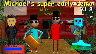 Michael's super early demo V1.8 - Baldi's Basics Mod