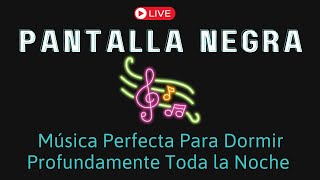 Música Relajante Con Pantalla Negra | Música Perfecta Para Dormir Profundamente Toda la Noche