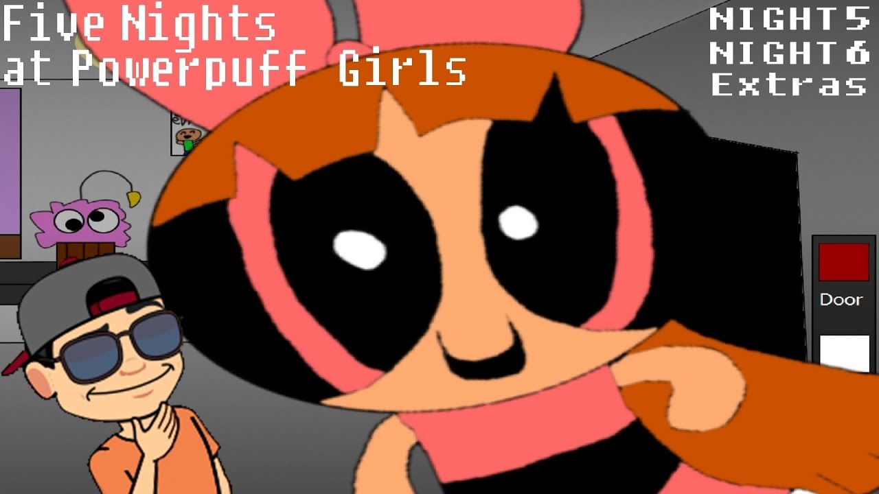 FIVE NIGHTS AT POWERPUFF GIRLS | NIGHTS 5, 6 AND EXTRAS | NOCHES 5, 6 Y