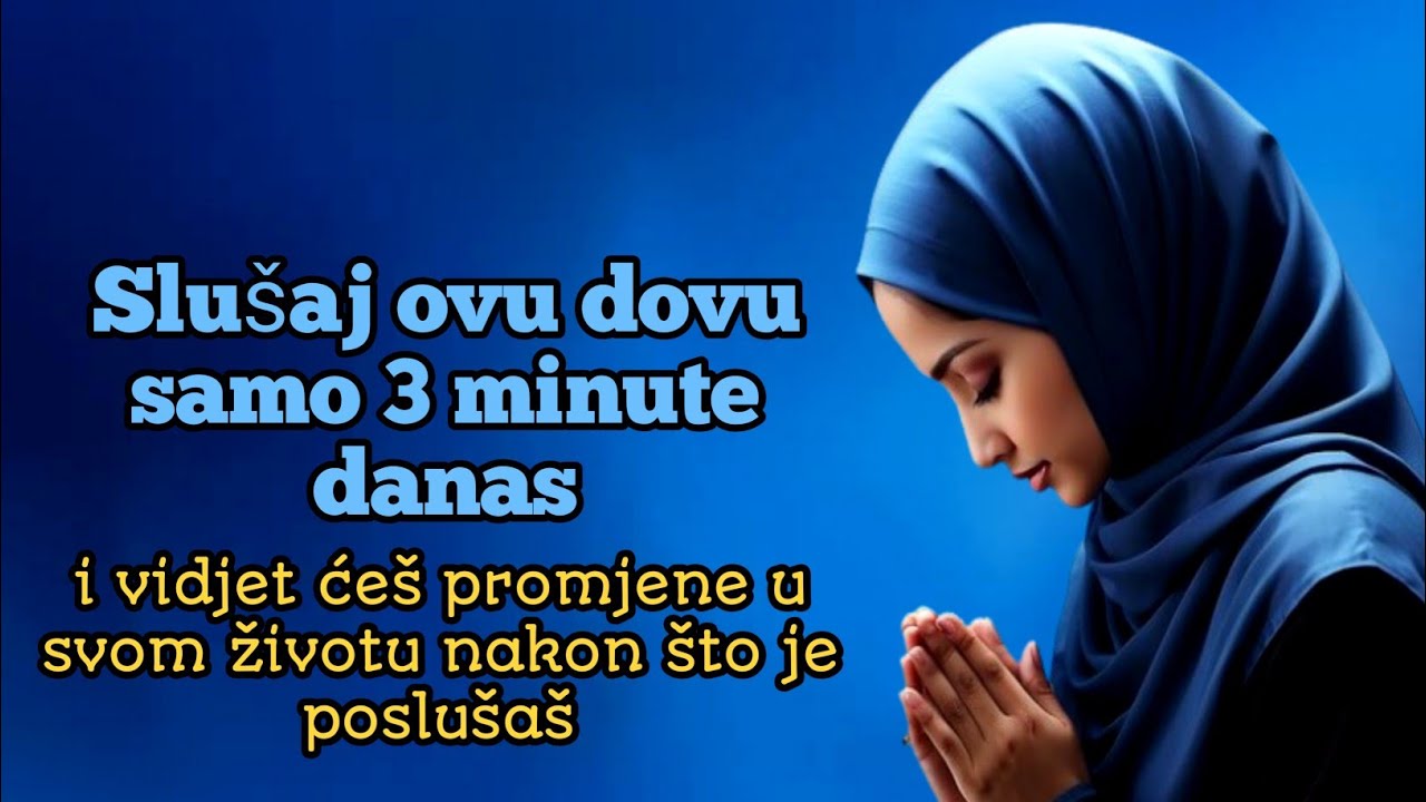 Slušaj ovu dovu samo 3 minute danas…i vidjet ćeš promjene u svom životu nakon što je poslušaš