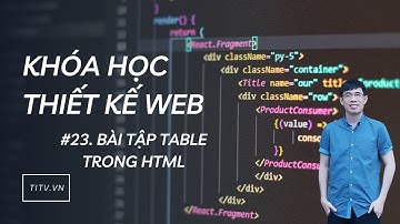 Thiết kế web 23 - Bài tập TABLE trong HTML