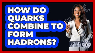 How Do Quarks Combine to Form Hadrons?