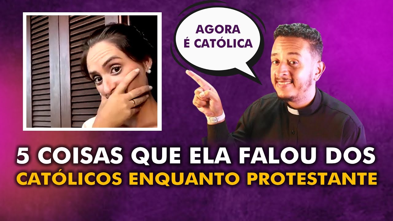 5 COISAS QUE ESSA EX-PROTESTANTE FALAVA DOS CATÓLICOS