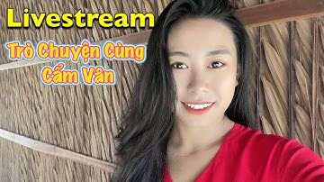 Livestream Trò Chuyện Cuối Tuần Cùng Cẩm Vân | Cẩm Vân CSMT #