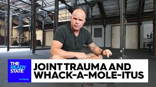 Joint Trauma and Whack-a-Mole-Itus