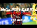 Joga essa rabeta brazilian song  edit audio