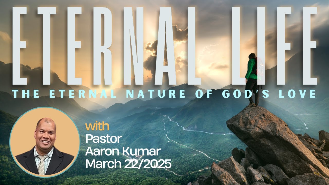 ETERNAL LIFE—The Eternal Nature of God's Love, with Pastor Aaron Kumar ...