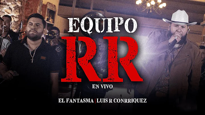 El Fantasma, Luis R Conriquez - Equipo RR (Video Oficial)