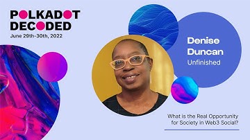 Unfinished: What is the Real Opportunity for Society in Web3 Social? | Polkadot Decoded 2022