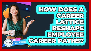 How Does A Career Lattice Reshape Employee Career Paths? - Office Wellness Insights