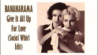 Bananarama - Give It All Up For Love (Social Whirl Edit)