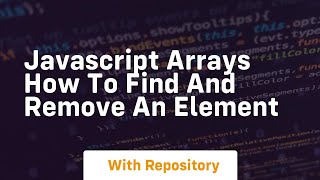 Javascript arrays how to find and remove an element