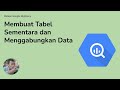 004 - Membuat Tabel Sementara dan Menggabungkan Data di Google BigQuery