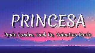 PRINCESA - (Letra / Lyric) Paulo Londra, Luck Ra, Valentino Merlo .