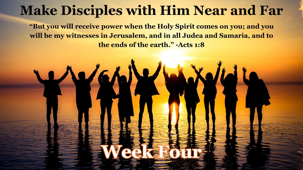 Jesus Calls Us to Make Disciples with Him - Near and Far