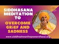Siddhasana meditation to overcome grief and sadness