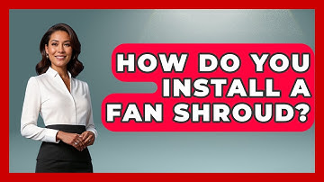 How Do You Install A Fan Shroud? - The Hardware Hub