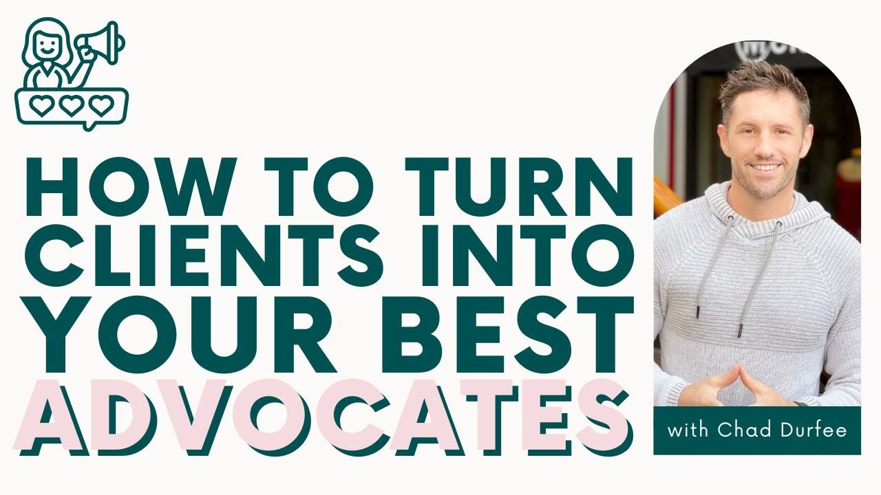 Referral Marketing: How to Turn Clients into Your Best Advocates with Chad Durfee