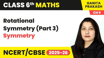Rotational Symmetry (Part 3) - Symmetry | Class 6 Maths Chapter 9 | CBSE 2025-26