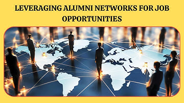 Leveraging Alumni Networks for Job Opportunities | Networking and Relationship Building