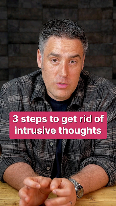 3 Steps To Stop Intrusive Thoughts