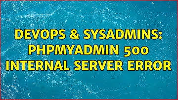 DevOps & SysAdmins: PHPMyAdmin 500 Internal Server Error