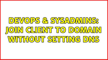 DevOps & SysAdmins: Join Client to domain without setting dns (4 Solutions!!)