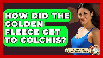 How Did The Golden Fleece Get To Colchis? - Exploring Ancient Myths